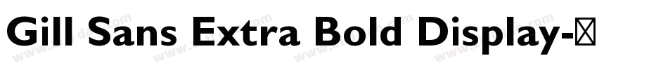 Gill Sans Extra Bold Display字体转换